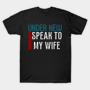 Under New Management speak to my wife, New Husband T-Shirt